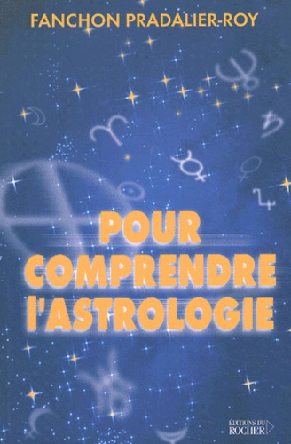 Fanchon Pradalier-Roy - Pour Comprendre L'Astrologie.