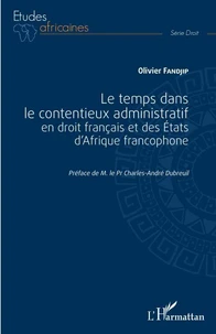 Le temps dans le contentieux administratif en droit français et des Etats d'Afrique francophone