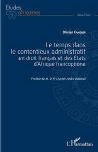 Le temps dans le contentieux administratif en droit français et des Etats d'Afrique francophone