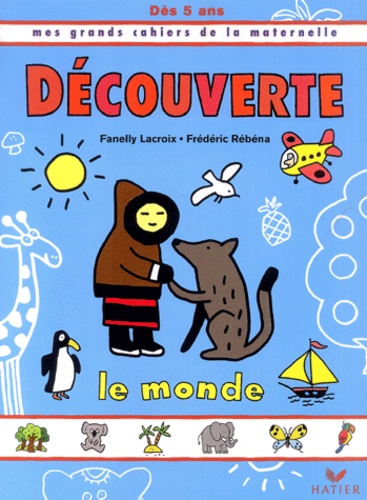 Fanelly Lacroix et Frédéric Rébéna - Découverte, Le monde, dès 5 ans.