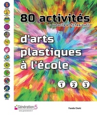 Fanette Cherki - 80 activités d'arts plastiques à l'école - + gabarits et fiches-outils. Cycle 1, Cycle 2, Cycle 3.