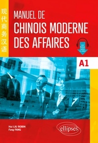 Livres audio gratuits téléchargement ipod Manuel de chinois moderne des affaires A1 in French  9782340073708 par Fang Fang, Robin Hui-Liu