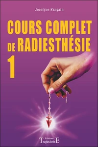 Cours Complet De Radiesthesie Au Quotidien. Decouvrez Vos Possibilites