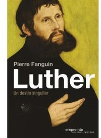 Martin Luther, un destin singulier