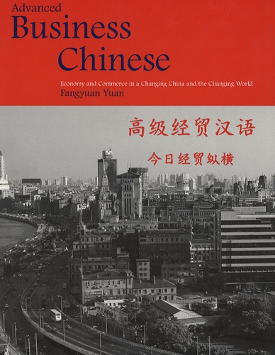 Fangyuan Yuan - Advenced Business Chinese - Economy and Commerce in a Changing China and the Changing World.