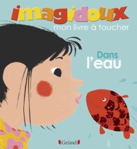 Fani Marceau et Claire Le Grand - Imagidoux - Mon livre à toucher dans l'eau.