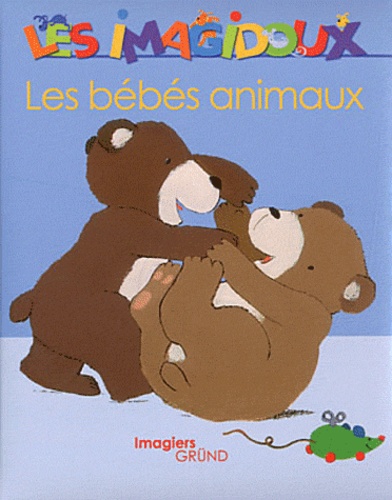 Fani Marceau et Claire Le Grand - Les bébés animaux.
