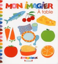 Fani Marceau et Claire Le Grand - Mon imagier A table.