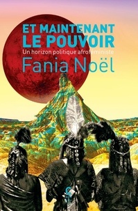 Fania Noël - Et maintenant le pouvoir - Un horizon politique afroféministe.