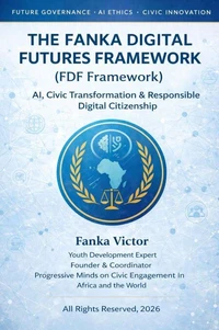 Fanka Digital Futures Framework (FDF Framework) AI, Civic Transformation and Responsible Digital Citizenship