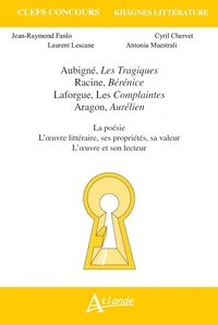 Khâgnes : Aubigné, Racine, Laforgue, Aurélien