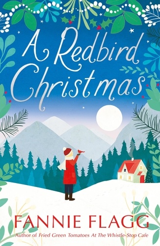 Fannie Flagg - A Redbird Christmas - A heart-warming, feel-good festive read.