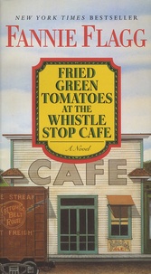 Fannie Flagg - Fried Green Tomatoes at the Whistle Stop Cafe.