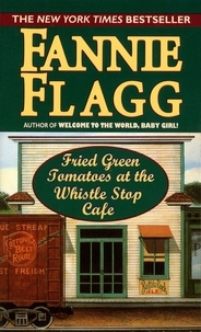 Fannie Flagg - Fried green tomatoes at the Whistle Stop Café.