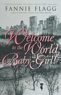 Fannie Flagg - Welcome To The World Baby Girl.