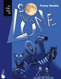 Fanny Abadie - Le clan des in' - Tome 2, Super lune.