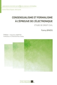 Fanny Binois - Consensualisme et formalisme à l'épreuve de l'électronique - Etude de droit civil.