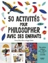 Fanny Bourrillon et Angie Gadea - 50 activités pour philosopher avec ses enfants.