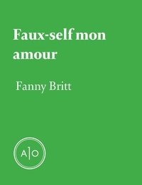 Fanny Britt - Faux-self mon amour.