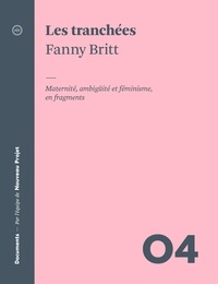 Fanny Britt et André Clément - Les tranchées - Maternité, ambiguïté et féminisme, en fragments.
