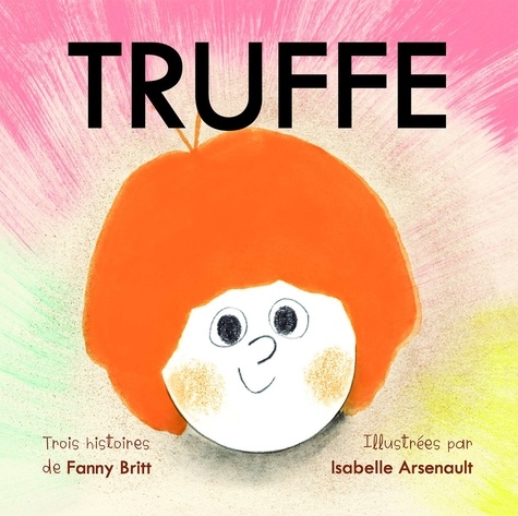 Truffe  Truffe Rock Star ; Truffe aime Nina ; Truffe devant l'existence