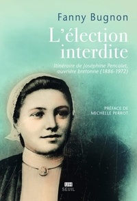 Fanny Bugnon - L'élection interdite - Itinéraire de Joséphine Pencalet, ouvrière bretonne (1886-1972).