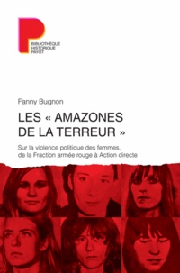 Fanny Bugnon - Les "amazones de la terreur" - Sur la violence politique des femmes, de la Fraction armée rouge à Action directe.