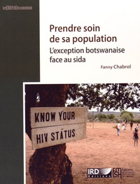 Fanny Chabrol - Prendre soin de sa population - L'exception botswanaise face au sida.
