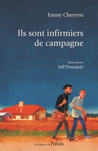 Fanny Cheyrou - Ils sont infirmiers de campagne.