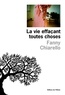 Fanny Chiarello - La vie effaçant toutes choses.