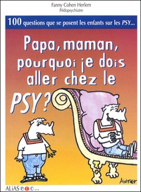 Fanny Cohen Herlem - Papa, maman, pourquoi je dois aller chez le psy ?.