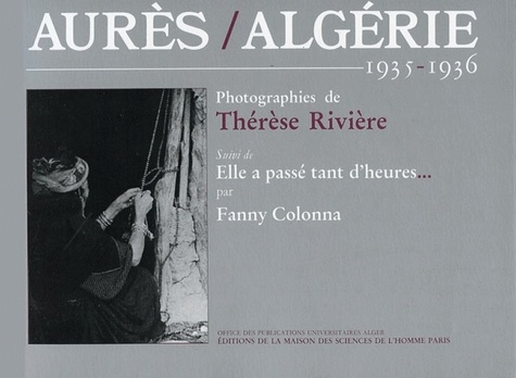 Fanny Colonna et Thérèse Rivière - Aurès/Algérie, 1935-1936. - Photographies de Thérèse Rivière, suivi de Elle a passé tant d'heures... par Fanny Colonna.