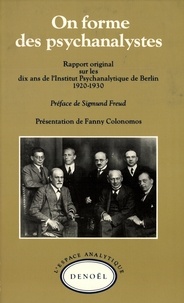 Fanny Colonomos - On forme des psychanalystes - Rapport original sur les dix ans de l'Institut Psychanalytique de Berlin (1920-1930).