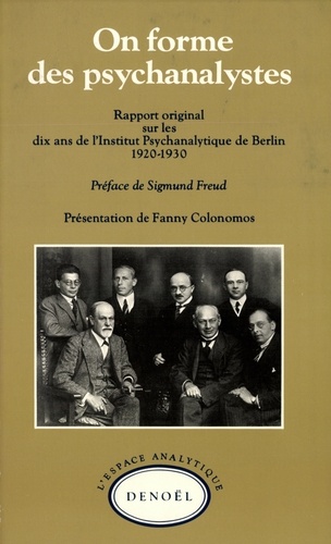 On forme des psychanalystes. Rapport original sur les dix ans de l'Institut Psychanalytique de Berlin (1920-1930)