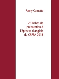 Fanny Cornette - 25 Fiches de préparation à l'épreuve d'anglais du CRFPA 2018.