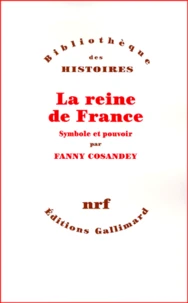 La Reine De France. Symbole Et Pouvoir Xveme-Xviiieme Siecle