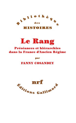 Le rang. Préséances et hiérarchies dans la France d'Ancien Régime