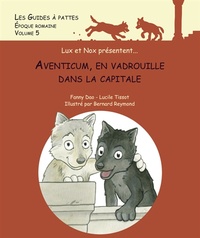 Fanny Dao et Lucile Tissot - Les Guides à pattes - Volume 5, Aventicum, en vadrouille dans la capitale, époque romaine.