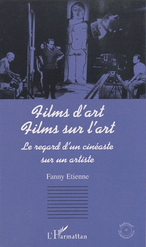 Fanny Etienne - Films d'art, films sur l'art - Le regard d'un cinéaste sur un artiste.