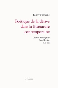 Fanny Fontaine - Poétique de la dérive dans la littérature contemporaine - Mauvignier Laurent, Imre Kertész, Lin Bai.