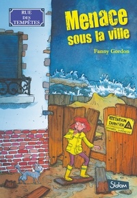 Fanny Gordon - Rue des Tempêtes Tome 1 : Menace sous la ville.