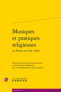 Fanny Gribenski et Amélie Porret-Dubreuil - Musiques et pratiques religieuses en France au XIXe siècle.