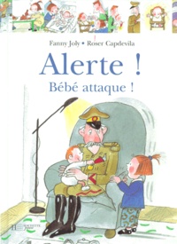 Fanny Joly et Roser Capdevila - Alerte ! Bébé attaque !.