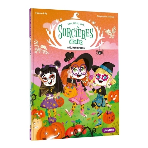 Fanny Joly-Berbesson et Stéphanie Alastra - 1,2,3... Sorcières d'enfer ! 4 : Une, deux, trois Sorcières d'enfer - Allô Halloween ! - Tome 4.