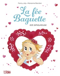 Fanny Joly et Marianne Barcilon - La fée Baguette  : La fée Baguette est amoureuse.