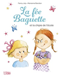 Fanny Joly et Marianne Barcilon - La fée Baguette Tome 7 : La fée Baguette et la chipie de l'école.