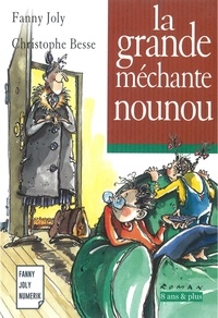 Fanny Joly et Christophe Besse - La grande méchante nounou - Un livre illustré à découvrir dès 8 ans.