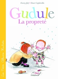 Roser Capdevila et Fanny Joly - La propreté selon Gudule.