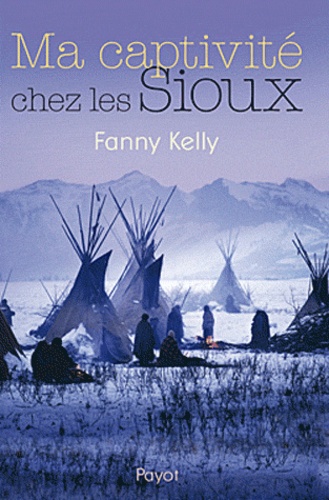 Fanny Kelly - Ma captivité chez les Sioux.