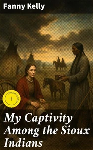 My Captivity Among the Sioux Indians